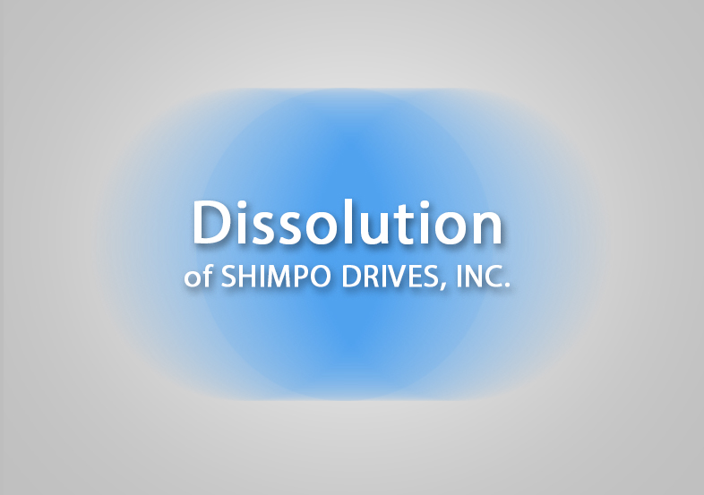 Dissolution of SHIMPO DRIVES, INC.